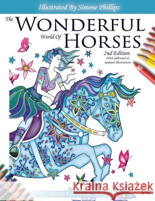 The Wonderful World of Horses - Adult Coloring Book - 2nd Edition: Beautiful Horses to Color - 2nd Edition with additional and updated illustrations Simone Phillips 9780473360405 Simone Phillips - książka
