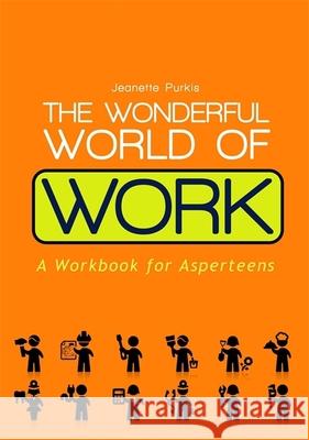 The Wonderful World of Work: A Workbook for Asperteens Purkis, Yenn 9781849054997 Jessica Kingsley Publishers - książka