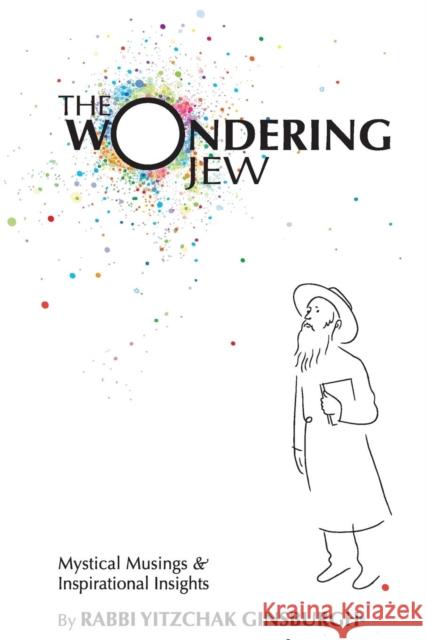 The Wondering Jew: Mystical Musings & Inspirational Insights Yitzchak Ginsburgh Moshe Genuth Nir Menussi 9789657146866 Gal Einai Institute - książka