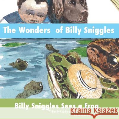 The Wonders of Billy Sniggles: Billy Sniggles Sees a Frog Cathlene Milton, Jennifer Burkhardt 9781625097781 Xulon Press - książka