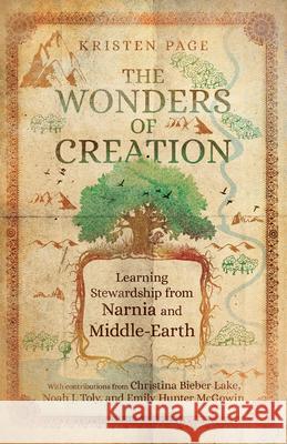 The Wonders of Creation - Learning Stewardship from Narnia and Middle-Earth Kristen Page Christina Bieber Lake Noah J. Toly 9781514004357 IVP Academic - książka