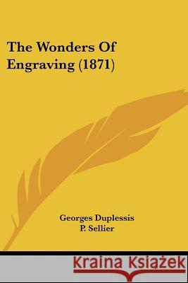 The Wonders Of Engraving (1871) Georges Duplessis 9781437347678  - książka