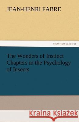 The Wonders of Instinct Chapters in the Psychology of Insects Jean-Henri Fabre   9783842452961 tredition GmbH - książka
