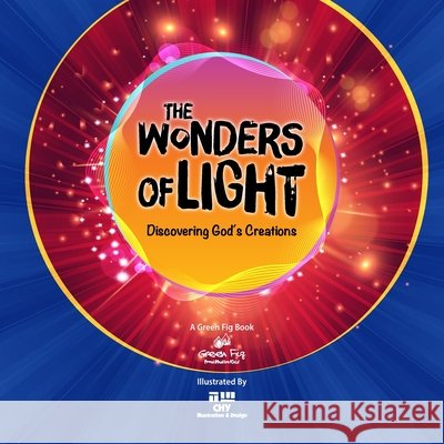 The Wonders of Light: Discovering God's Creations Chy Illustratio Green Fig Team 9781953836663 Green Fig - książka