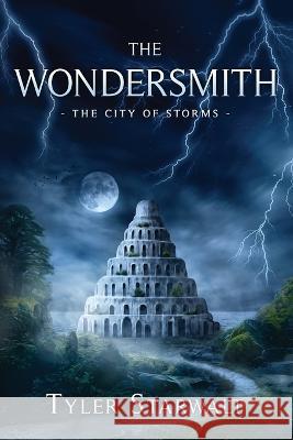 The Wondersmith: Book One of The City of Storms Tyler Lynn Starwalt   9781088112755 IngramSpark - książka