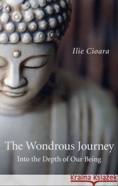 The Wondrous Journey: Into the Depth of Our Being Cioara, Ilie 9781846949517  - książka