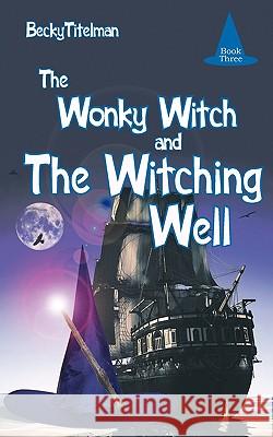 The Wonky Witch and the Witching Well Titelman, Becky 9781449026738 Authorhouse - książka