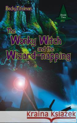 The Wonky Witch and the Wizard-napping Becky Titelman Cody Potter 9781425958145 Authorhouse - książka