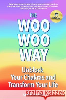 The Woo Woo Way: Unblock Your Chakras and Transform Your Life Sandy Evenson 9781958405628 Spotlight Publishing - książka