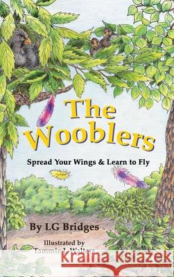 The Wooblers: Spread Your Wings & Learn to Fly Lg Bridges Tammie J. Walters 9781964271330 Baby Crow an Imprint of Colorful Crow Publish - książka