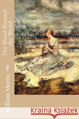 The Wood Beyond the World William Morris 9781987457292 Createspace Independent Publishing Platform - książka