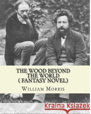 The wood beyond the world, by William Morris( fantasy novel) Morris, William 9781530872190 Createspace Independent Publishing Platform - książka