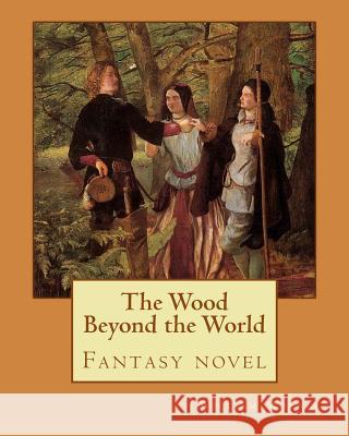 The Wood Beyond the World By: William Morris: Fantasy novel Morris, William 9781979609357 Createspace Independent Publishing Platform - książka