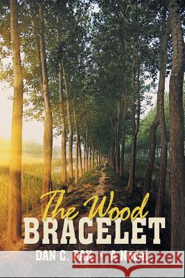 The Wood Bracelet Dan C Pak   9781480813588 Archway Publishing - książka