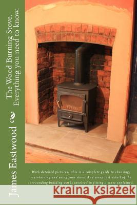 The Wood Burning Stove. Everything you need to know. Eastwood MR, James 9781508856405 Createspace - książka