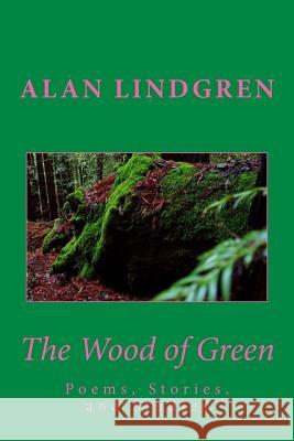 The Wood of Green: Poems, Stories, and Studies Alan Lindgren 9780983205395 Sun Sings Publications - książka