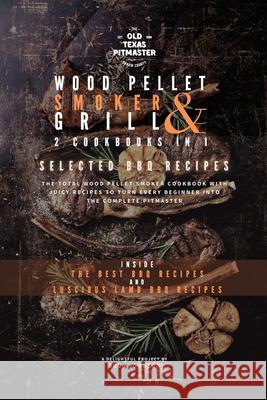 The Wood Pellet Smoker and Grill 2 Cookbooks in 1: Selected BBQ Recipes The Old Texas Pitmaster                  Bron Johnson 9781802601169 Old Texas Pitmaster - książka