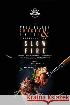 The Wood Pellet Smoker and Grill 2 Cookbooks in 1: Slow Fire The Old Texas Pitmaster                  Bron Johnson 9781802601282 Old Texas Pitmaster - książka