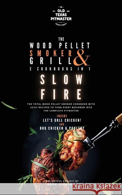 The Wood Pellet Smoker and Grill 2 Cookbooks in 1: Slow Fire The Old Texas Pitmaster                  Bron Johnson 9781802601299 Old Texas Pitmaster - książka