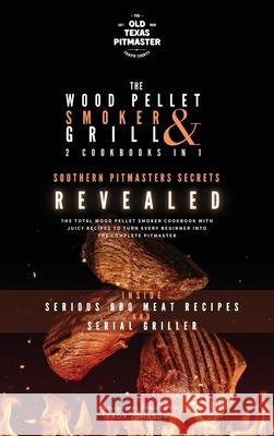 The Wood Pellet Smoker and Grill 2 Cookbooks in 1: Southern Pitmasters Secrets Revealed The Old Texas Pitmaster                  Bron Johnson 9781802601237 Old Texas Pitmaster - książka