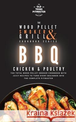 The Wood Pellet Smoker and Grill Cookbook: BBQ Chicken and Poultry The Old Texas Pitmaster                  Bron Johnson 9781802601251 Old Texas Pitmaster - książka