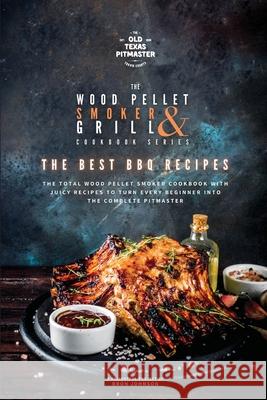 The Wood Pellet Smoker and Grill Cookbook: The Best BBQ Recipes The Old Texas Pitmaster                  Bron Johnson 9781802601121 Old Texas Pitmaster - książka