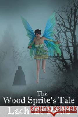 The Wood Sprite's Tale Lachelle Redd Rebecca Poole 9781481129145 Createspace - książka