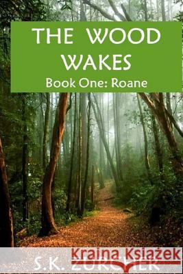 The Wood Wakes: Book One: Roane Zurcher, S. K. 9781981111428 Createspace Independent Publishing Platform - książka