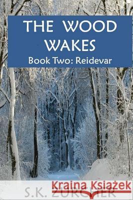 The Wood Wakes: Book Two: Reidevar S. K. Zurcher 9781987766950 Createspace Independent Publishing Platform - książka