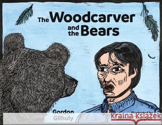 The Woodcarver and the Bears Gordon Gilhuly John Cooper 9781988299334 Chapel Street Kids - książka