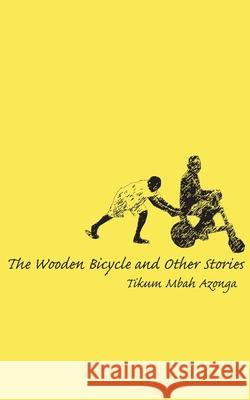 The Wooden Bicycle and Other Stories Tikum Mbah Azonga 9789956558353 Langaa Rpcig - książka