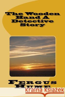 The Wooden Hand A Detective Story Hume, Fergus 9781718613638 Createspace Independent Publishing Platform - książka