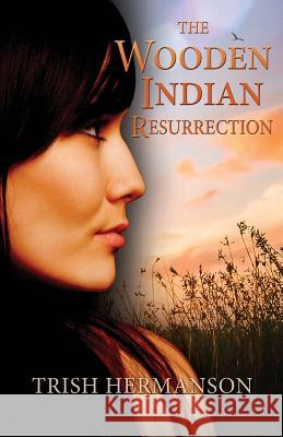 The Wooden Indian Resurrection: Coming of Age in Middle Age Trish Hermanson 9780998952604 Crouton Press - książka