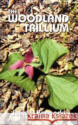 The Woodland Trillium John J. Kennedy 9781587215612 Authorhouse - książka