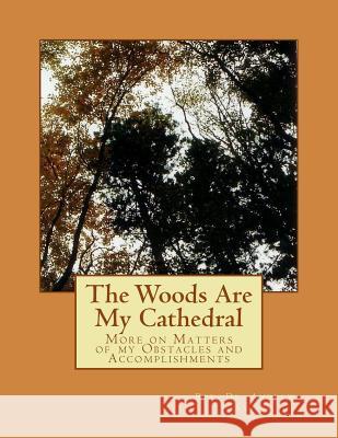 The Woods Are My Cathedral: More on Matters of my Obstacles and Accomplishments Andrew J. Smith 9781979707206 Createspace Independent Publishing Platform - książka