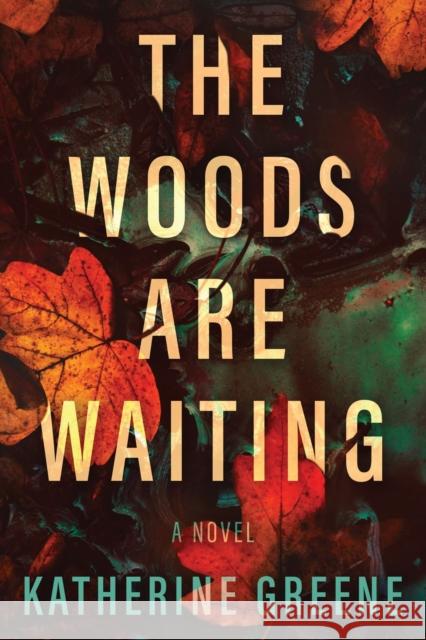 The Woods are Waiting: A Novel Katherine Greene 9781639107360 Crooked Lane Books - książka