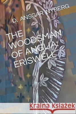 The Woodsman of Anglia: Eriswell D. Ansgar Nyberg 9781080193530 Independently Published - książka