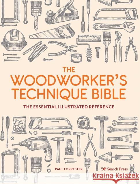 The Woodworker’s Technique Bible: The Essential Illustrated Reference Paul Forrester 9781782219798 Search Press Ltd - książka