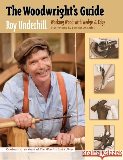 The Woodwright's Guide: Working Wood with Wedge and Edge Underhill, Roy 9780807859148 University of North Carolina Press - książka