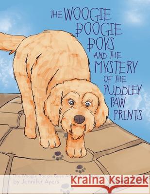 The Woogie Boogie Boys and the Mystery of the Puddley Paw Prints Jennifer Ayers 9781480883703 Archway Publishing - książka