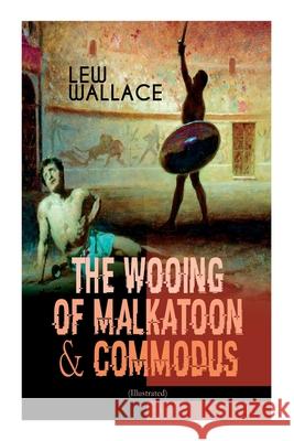 The Wooing of Malkatoon & Commodus (Illustrated) Lew Wallace, J R Weguelin 9788027336371 e-artnow - książka