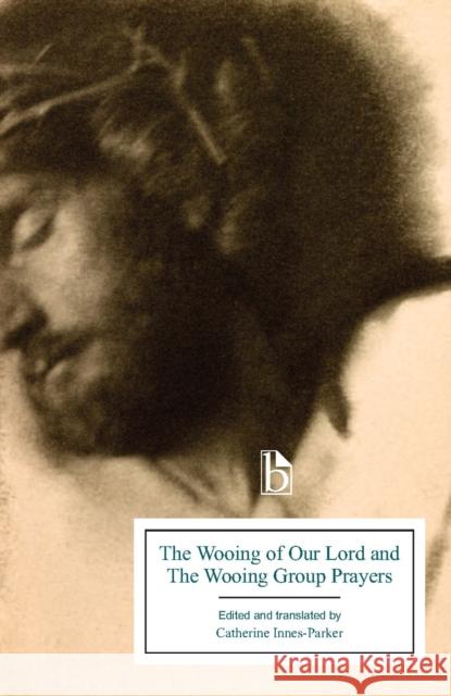 The Wooing of Our Lord and the Wooing Group Prayers Anonymous                                Catherine Innes-Parker 9781551113821 Broadview Press - książka