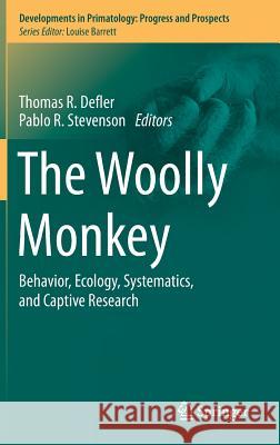 The Woolly Monkey: Behavior, Ecology, Systematics, and Captive Research Defler, Thomas R. 9781493906963 Springer - książka