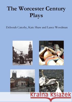 The Worcester Century Plays Lance Woodman, Deborah Catesby, Kate Shaw 9781291368567 Lulu.com - książka