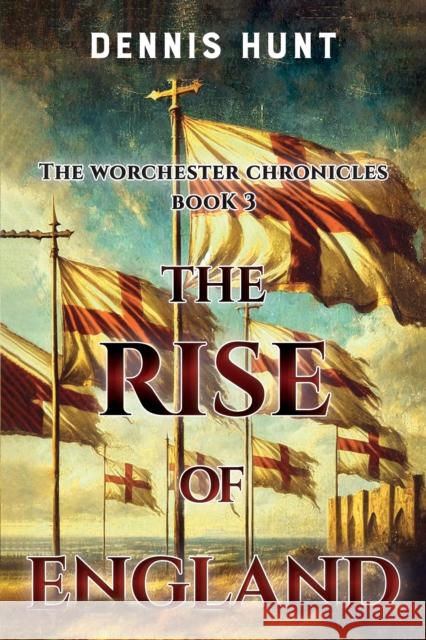 The Worchester Chronicles Book 3: The Rise of England Dennis Hunt 9781800164598 Pegasus Elliot Mackenzie Publishers - książka