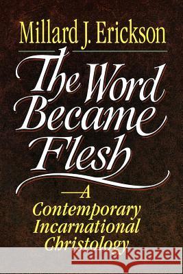 The Word Became Flesh: A Contemporary Incarnational Christology Millard J. Erickson 9780801020636 Baker Academic - książka