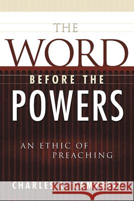 The Word Before the Powers: An Ethic of Preaching Campbell, Charles L. 9780664222338 Westminster John Knox Press - książka