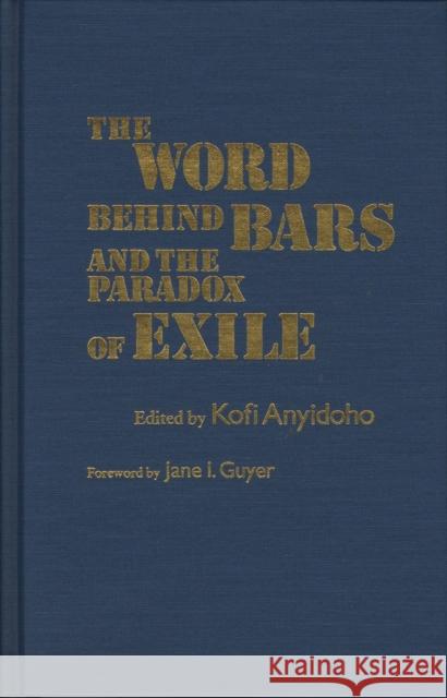 The Word Behind Bars and the Paradox of Exile Kofi Anyidoho Jane I. Guyer 9780810113923 Northwestern University Press - książka