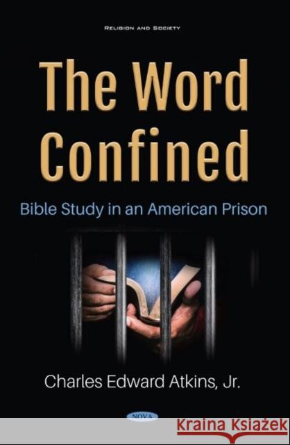 The Word Confined: Bible Study in an American Prison Charles Edward Atkins, Jr.   9781536175080 Nova Science Publishers Inc - książka