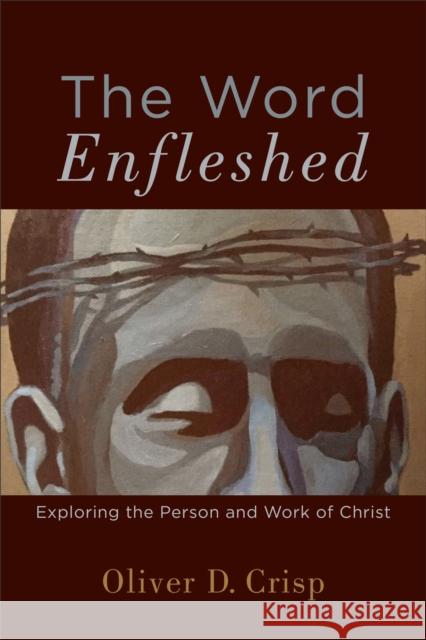 The Word Enfleshed: Exploring the Person and Work of Christ Oliver D., Dr Crisp 9780801098093 Baker Academic - książka